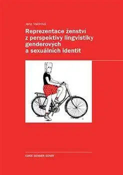 Sociológia, etnológia Reprezentace ženství z perspektivy lingvistiky genderových a sexuálních identit - Jana Valdrová