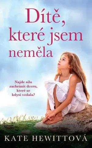 Svetová beletria Dítě, které jsem neměla - Kate Hewittová,Pavla Jakobsson
