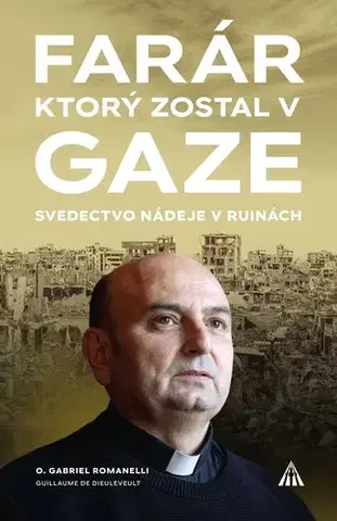 Fejtóny, rozhovory, reportáže Farár, ktorý zostal v Gaze - Gabriel Romanelli,Guillame de Dieuleveult,Zuzana Szabóová