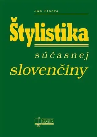 Literárna veda, jazykoveda Štylistika súčasnej slovenčiny - Ján Findra