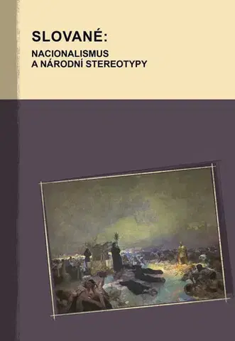 Sociológia, etnológia Slované: Nacionalismus a národní stereotypy - Kolektív autorov