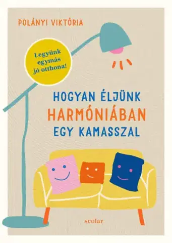 Výchova, cvičenie a hry s deťmi Hogyan éljünk harmóniában egy kamasszal - Viktória Polányi