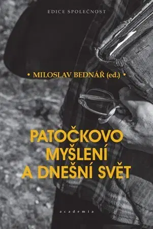 Filozofia Patočkovo myšlení a dnešní svět - Miloslav Bednář