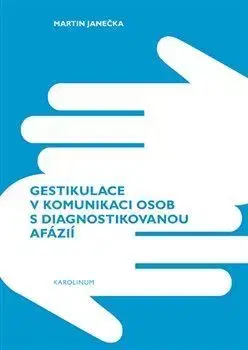 Literárna veda, jazykoveda Gestikulace v komunikaci osob s diagnostikovanou afázií - Martin Janečka