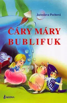 Rozprávky Čáry máry bublifuk - Jaroslava Pechová