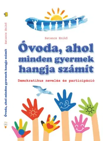 Pedagogika, vzdelávanie, vyučovanie Óvoda, ahol minden gyermek hangja számít - Enikő Batancs