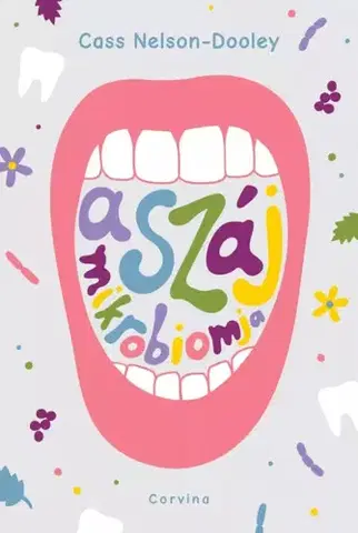 Medicína - ostatné A száj mikrobiomja - Cass-Nelson Dooley