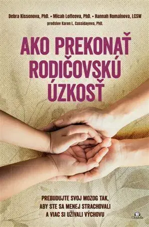 Partnerstvo a rodičovstvo - ostatné Ako prekonať rodičovskú úzkosť - Micah Loffe,Hannah Romain,Debra Kissen