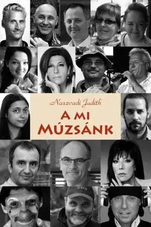 Fejtóny, rozhovory, reportáže A mi Múzsánk - Judith Naszvadi