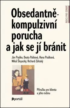 Psychológia, etika Obsedantně-kompulzivní porucha a jak se jí bránit - Ján Praško