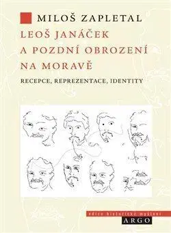 Odborná a náučná literatúra - ostatné Leoš Janáček a pozdní obrození na Moravě - Miloš Zapletal