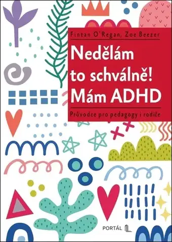 Psychológia, etika Nedělám to schválně! Mám ADHD - Fintan O’Regan,Zoe Beezer,Hana Antonínová