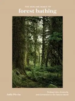 Biológia, fauna a flóra The Healing Magic Of Forest Bathing - Julia Plevin