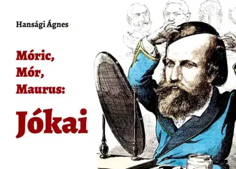 Literatúra Móric, Mór, Maurus: Jókai - Ágnes Hansági