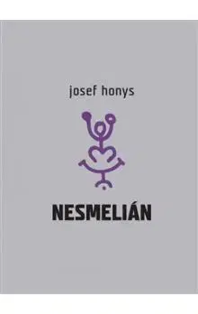 Česká poézia Nesmelián aneb Do experimentálního textu vstup nesmělý - Josef Honys