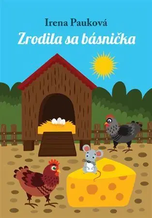 Básničky a hádanky pre deti Zrodila sa básnička - Irena Pauková