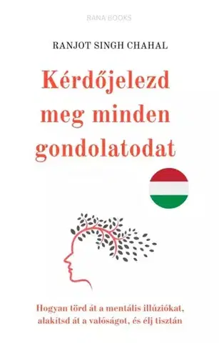 Zdravie, životný štýl - ostatné Kérdőjelezd meg minden gondolatodat - Ranjot Singh Chahal