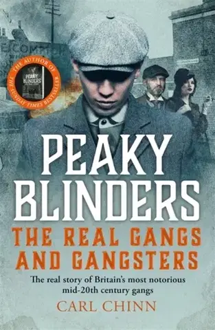 Detektívky, trilery, horory Peaky Blinders - The Real Gangs and Gangsters - Carl Chinn