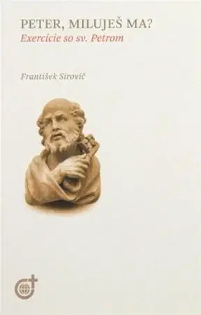 Kresťanstvo Peter, miluješ ma? - František Sirovič