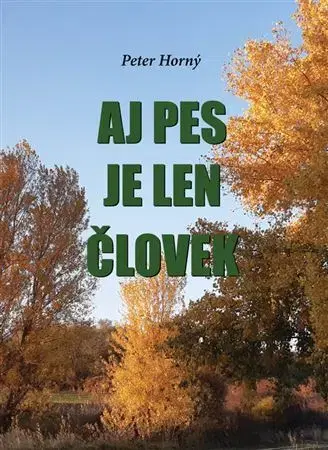 Poľovníctvo Aj pes je len človek - Peter Horný