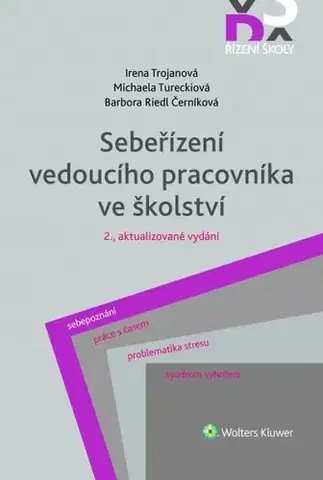 Manažment Sebeřízení vedoucího pracovníka ve školství - 2. vydání - Irena Trojanová,Michaela Tureckiová,Barbora Riedl Černíková