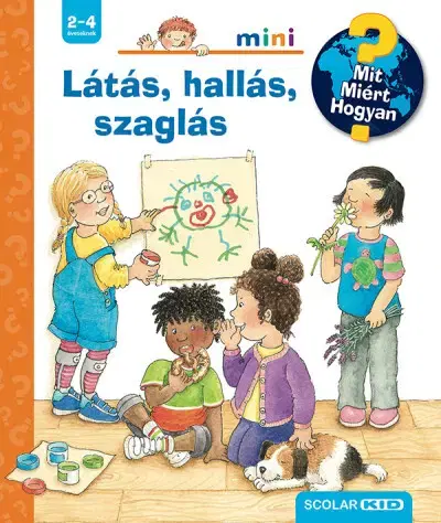 Encyklopédie pre deti a mládež - ostatné Látás, hallás, szaglás - Mit? Miért? Hogyan? Mini 79. - Constanza Droop