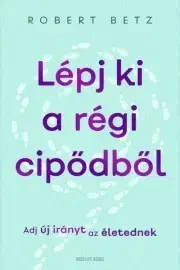 Rozvoj osobnosti Lépj ki a régi cipődből - Robert Betz