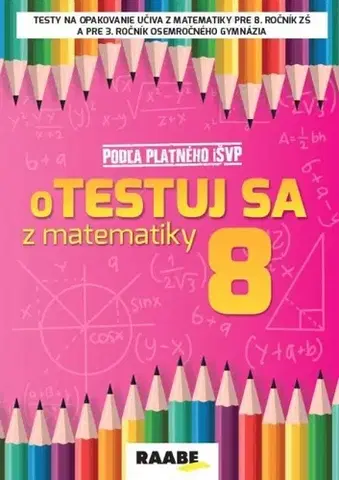 Matematika Otestuj sa z matematiky 8 - Silvia Bodláková