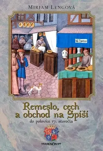 Slovenské a české dejiny Remeslo, cech a obchod na Spiši do polovice 17. storočia - Miriam Lengová
