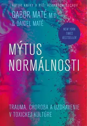 Zdravoveda, ochorenia, choroby Mýtus normálnosti - Gabor Maté,Daniel Maté