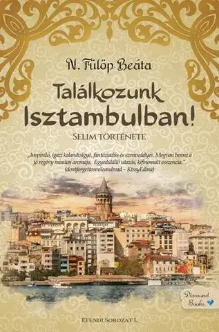 Romantická beletria Találkozunk Isztambulban! - Selim története - N. Fülöp Beáta