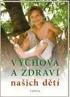 Starostlivosť o dieťa, zdravie dieťaťa Výchova a zdraví našich dětí