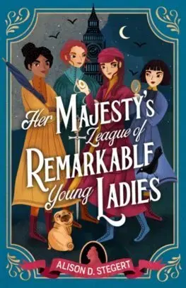 Dobrodružstvo, napätie, western Her Majesty's League of Remarkable Young Ladies - Alison D. Stegert