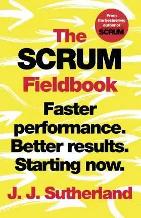 Manažment The Scrum Fieldbook - J. J. Sutherland