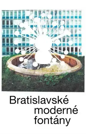 Obrazové publikácie Bratislavské moderné fontány - Martin Zaiček