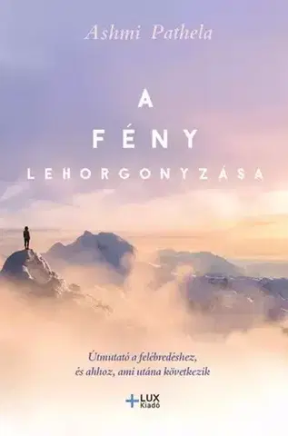 Ezoterika - ostatné A fény lehorgonyzása - Ashmi Pathela