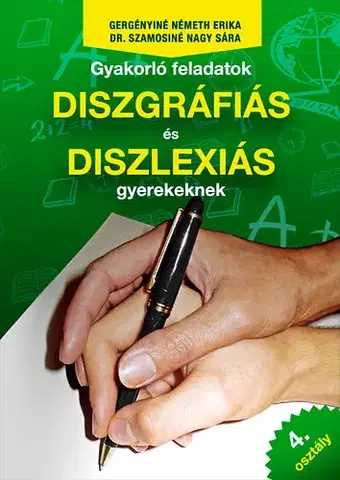 Učebnice pre ZŠ - ostatné Gyakorló feladatok diszgráfiás és diszlexiás gyerekeknek 4. osztály - Erika Németh Gergényiné,Sára Nagy Szamosiné