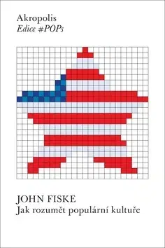 Umenie - ostatné Jak rozumět populární kultuře - John Fiske