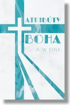 Kresťanstvo Atribúty Boha - Pink W. Arthur