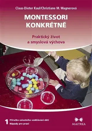 Pedagogika, vzdelávanie, vyučovanie Montessori konkrétně 1 - Claus-Dieter Kaul,Christiane M. Wagnerová