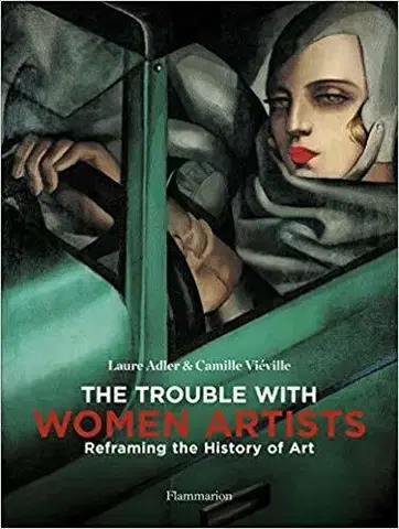 Dejiny, teória umenia The Trouble with Women Artists - Laure Adler,Camille Vieville