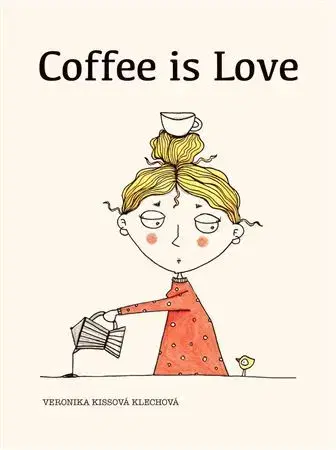 Citáty, výroky, aforizmy, príslovia, porekadlá Coffee is love - Veronika Kissová