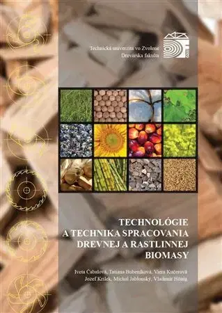 Pre vysoké školy Technológia a technika spracovania drevnej a rastlinnej biomasy - Kolektív autorov