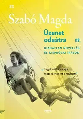 Novely, poviedky, antológie Üzenet odaátra - Kiadatlan novellák és kisprózai írások - Magda Szabó