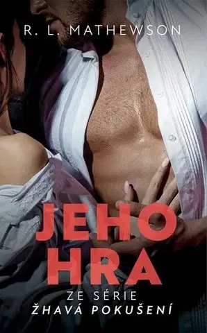 Erotická beletria Žhavá pokušení 5: Jeho hra - R.L. Mathewson,Květa Palowská