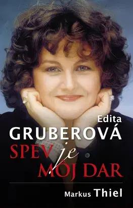 Umenie Edita Gruberová - Spev je môj dar - Markus Thiel,Zuzana Guldanová