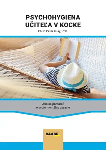 Pedagogika, vzdelávanie, vyučovanie Psychohygiena učiteľa v kocke - Peter Kusý