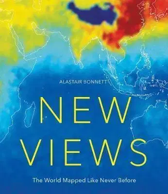 Geografia - ostatné New Views - The World Mapped Like Never Before - Alastair Bonnett