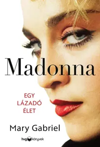 Film, hudba Madonna: Egy lázadó élet - Mary Gabriel