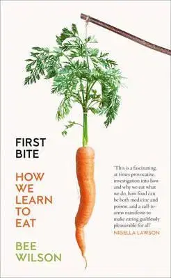 Varíme pre deti a s deťmi First Bite - How We Learn To Eat - Bee Wilson